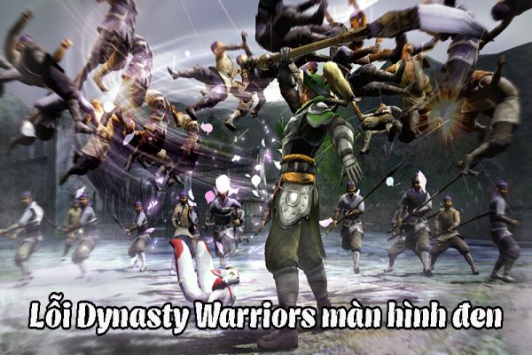 cach-fix-loi-dynasty-warriors-8-loi-man-hinh-den
