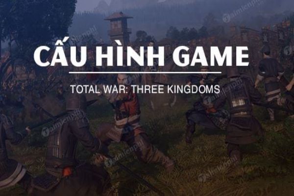 total-war-three-kingdoms-cau-hinh